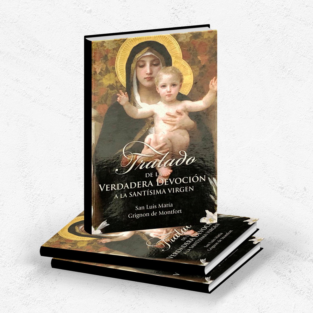 El Tratado de la Verdadera Devoción a la Santísima Vírgen María La Escuela de María El Tratado de la Verdadera Devoción a la Santísima Vírgen María La Escuela de María